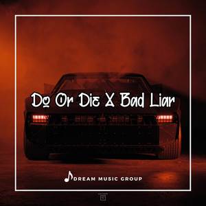 DJ Do Or Die x Bad Liar