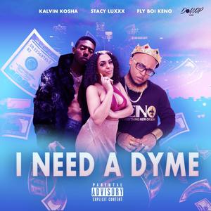 I Need a Dyme (feat. Stacy Luxxx & Fly Boi Keno) [Explicit]