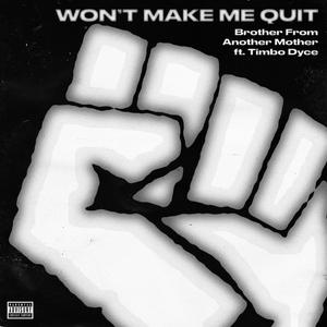Won't Make Me Quit (feat. Timbo Dyce) (Explicit)
