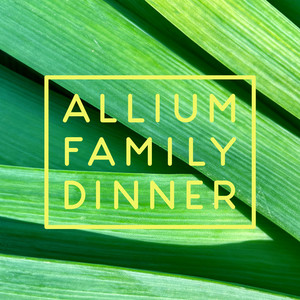 Allium Family Dinner