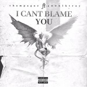 I Can't Blame You (Explicit)