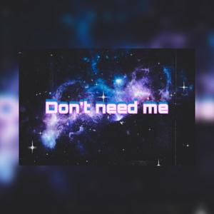 Dont need me (Explicit)