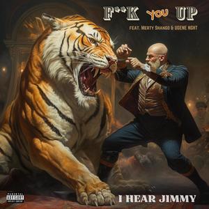 I Hear Jimmy - **** You Up (feat. Merty Shango & Ugene NGHT) (Explicit)