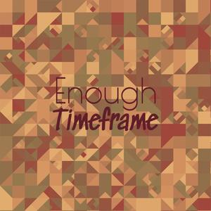 Enough Timeframe