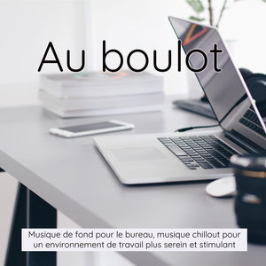 Au boulot - Musique de fond pour le bureau, musique chillout pour un environnement de travail plus serein et stimulant