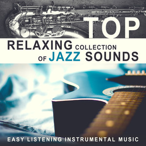 Top Relaxing Collection of Jazz Sounds - Easy Listening Instrumental Music: Dinner Party, Restaurant Jazz Background, Soft Jazz Guitar Club, Music for Relaxation