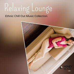 Relaxing Lounge - Ethnic Chill Out Music Collection