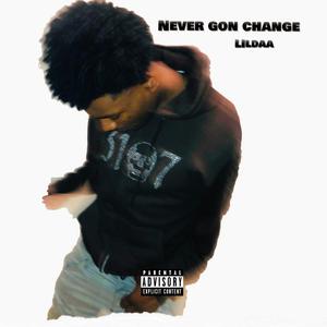 Never Gon Change (Explicit)