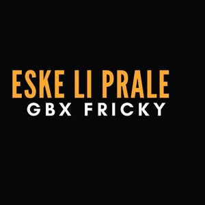 ESKE LI PRALE (Explicit)