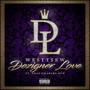 WesttseW - Designer Love ft Tray CharlesBTW (Explicit)