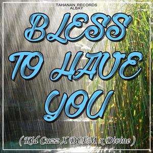 BLESS TO HAVE YOU(Tahanan Records Albay)