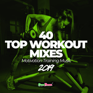 40 Top Workout Mixes 2019: Motivation Training Music