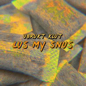 Lus My Snus (Explicit)