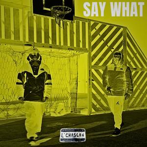 SAY WHAT (feat. Criss Ignacio, L'chAscoN & Jerry Hilfeeger) (Explicit)