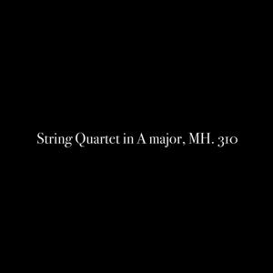 String Quartet in A major, MH. 310 - String Quartet in A major, MH. 310: 1. Andante