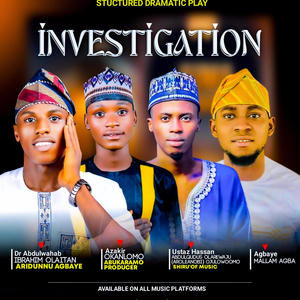 INVESTIGATION (feat. AROLE ANOBI, ABU KARAMO & MALLAM AGBA)