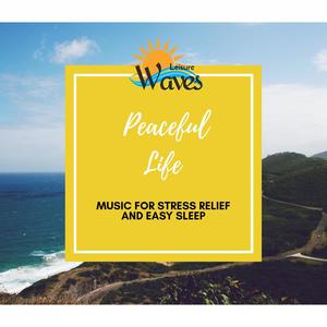 Peaceful Life - Music for Stress Relief and Easy Sleep