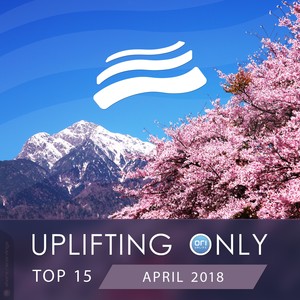 Uplifting Only Top 15: April 2018