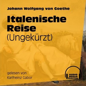 Italienische Reise (Ungekürzt)