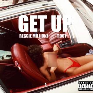 Get Up (feat. T.dot) (Explicit)
