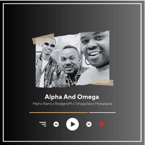 Alpha And Omega (feat. Rodgers M & Tshegofatso Mokabane) [Explicit]