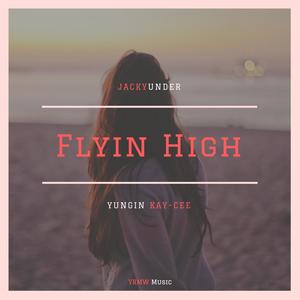 Flyin' High(feat. Yungin' KAY-CEE) (Explicit)