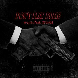 Don't Play Dumb (feat. Trap6x) [Explicit]