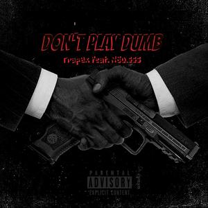 Don't Play Dumb (feat. Trap6x) (Explicit)