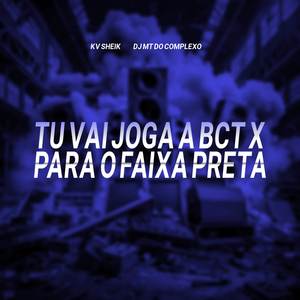 TU VAI JOGA A BCT X PARA O FAIXA PRETA (Explicit)