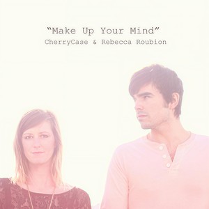Make Up Your Mind(feat. Rebecca Roubion)