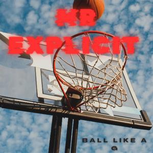 Ball Like A -G (Explicit)