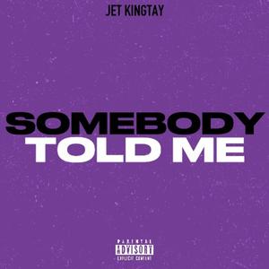 SOMEBODY TOLD ME (Explicit)