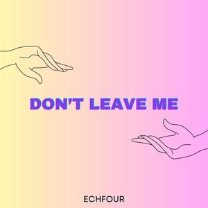 Don't leave me