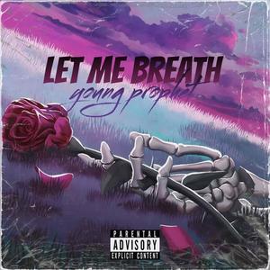 Let me breath (Explicit)
