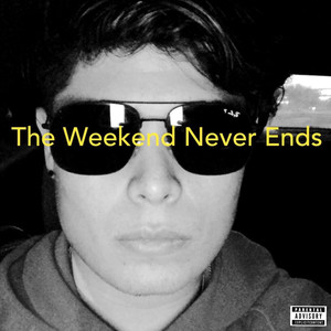 The Weekend Never Ends (Explicit)