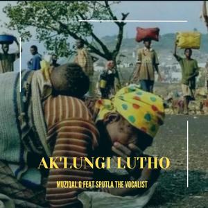 Ak' Lungi Lutho (feat. Sputla The Vocalist)