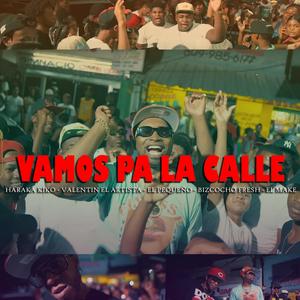 Vamos pa la calle(feat. Haraka Kiko, El Pequeno, Bizcocho Fresh & El Make) (Explicit)