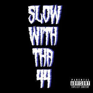 Slow With Tha 44 (feat. Realitee 1hg) [Explicit]