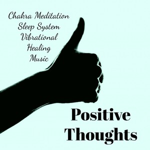 Positive Thoughts - Chakra Meditation Sleep System Vibrational Healing Music with Natural Binaural N