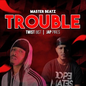 Trouble (feat. Twi$t Bi$t & Jap Pires) (Explicit)