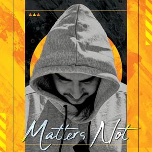 Matters Not (Explicit)