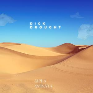 Dick Drought (Explicit)