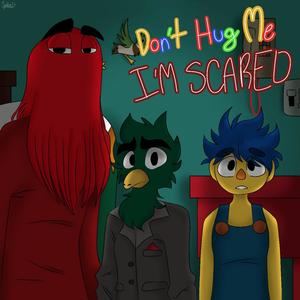 DON'T HUG ME I'M SCARED (Explicit)