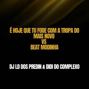 É Hoje Que Tu Fode Com a Tropa do Mais Novo vs Beat Modinha (Explicit)