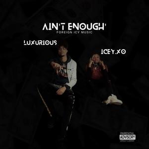 Ain't Enough (feat. Icey.xo & Luxurious) (Explicit)