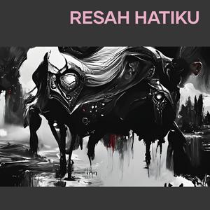 Resah Hatiku