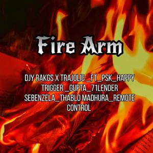 Fire Arm_Djy Rakgs_trajolic (Psk_happy trigger_Gupta_71 lender sebenzela_Thablo madhura)