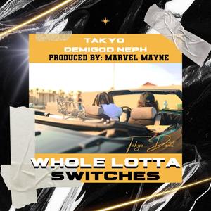 WHOLE LOTTA SWITCHES (feat. DEMIGOD NEPH) (Explicit)