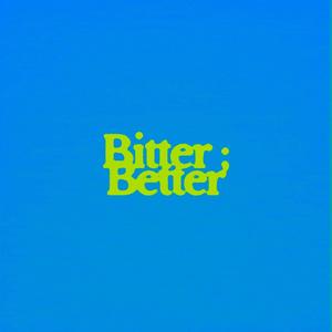 Bitter/Better (Sped Up)