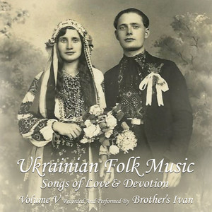 Ukrainian Folk Music, Vol. V: Songs of Love & Devotion